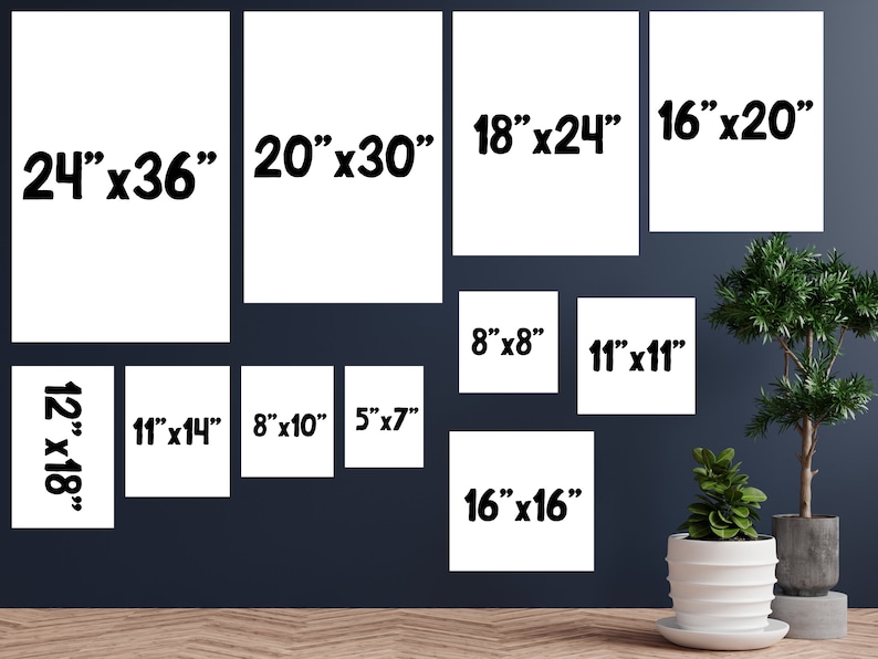 24x36, 20x30, 18x24, 16x20, 12x18, 11x14, 8x10, 5x7, 8x8, 11x11, 16x16