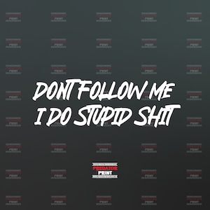 May include: White text on a dark gray background reads "DONT FOLLOW ME I DO STUPID SHIT". The text is in a handwritten style. A red logo at the bottom reads "PREDATOR PRINT".