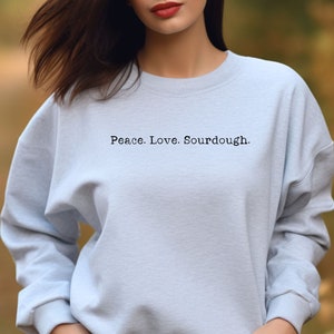 Peace Love & Sourdough, Baking Sweatshirt, Gifts For Baker, Minimalist crewneck