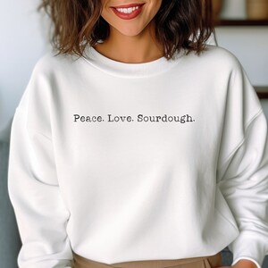 Peace Love & Sourdough, Baking Sweatshirt, Gifts For Baker, Minimalist crewneck