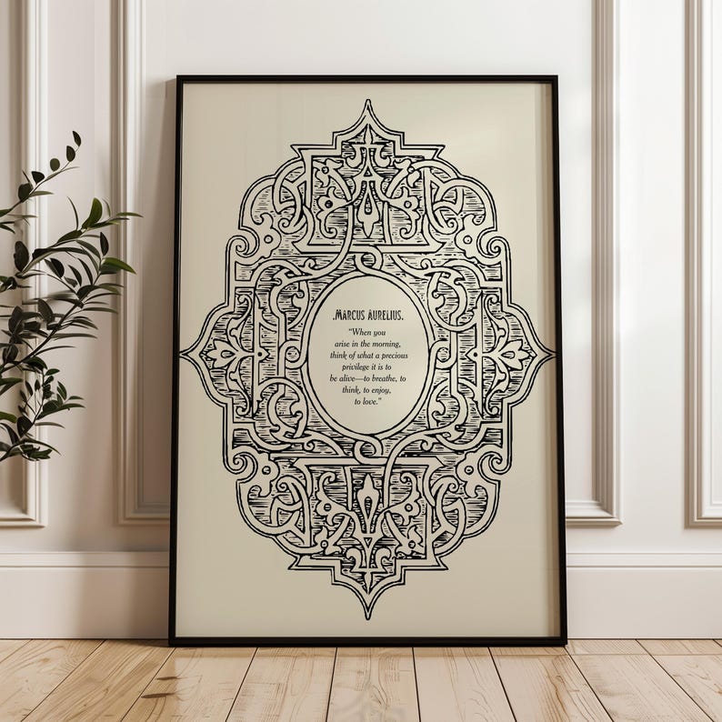 May include: Black and white printable art print with a decorative ornate frame and a quote by Marcus Aurelius: "When you arise in the morning think of what a precious privilege it is to be alive - to breathe, to think, to enjoy, to love."