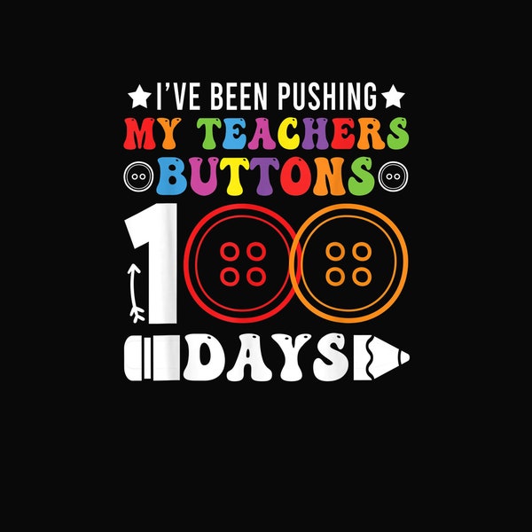 Pushing My Teachers Buttons 100 Days Png, 100 Days of School PNG, Download File