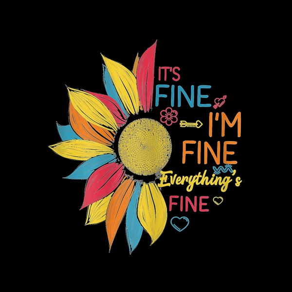 Sunflower It's Fine I'm Fine Everything Is Fine Sunflower PNG Digital Download