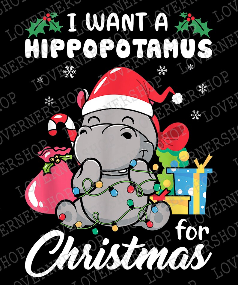 I Want A Hippopotamus for Christmas Digital Download, Hippopotamus SVG, Sublimation Graphics
