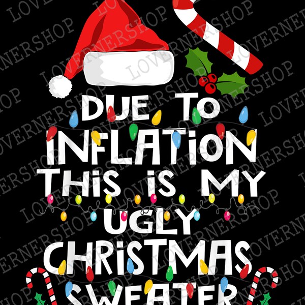 Funny Due to Inflation Ugly Christmas Sweaters For Men Women Shirt, Christmas Sweater Png, Digital Dowload