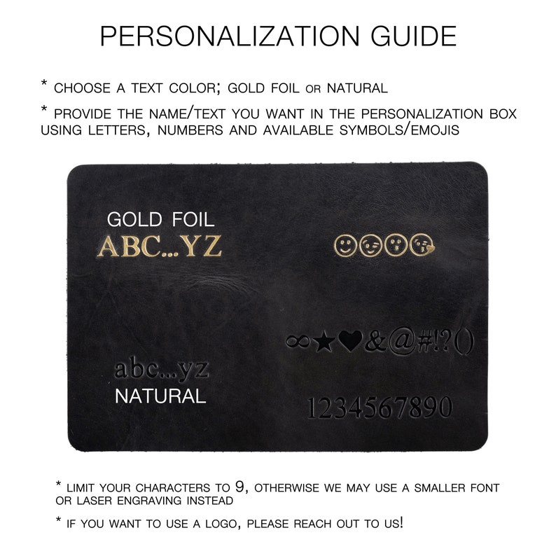 May include: A black leather personalization guide with instructions on how to personalize a product. The guide shows examples of text, numbers, and symbols that can be used. The text includes "GOLD FOIL", "ABC...YZ", "abc...yz", "NATURAL", "1234567890", "8 ♡&@#!?()", and "LIMIT YOUR CHARACTERS TO 9, OTHERWISE WE MAY USE A SMALLER FONT OR LASER ENGRAVING INSTEAD".