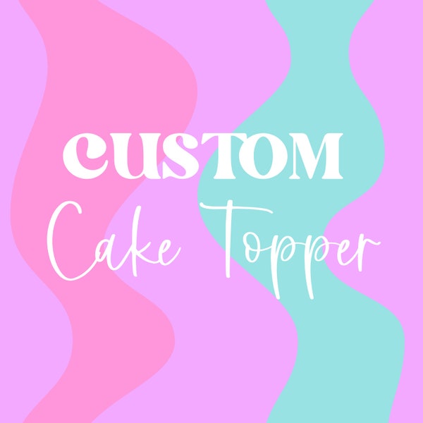 Custom Cake topper