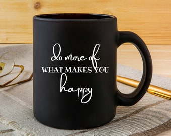 Do More of What Makes You Happy  SVG, Cut File, Cricut, T-Shirt SVG, Cup SVG,
