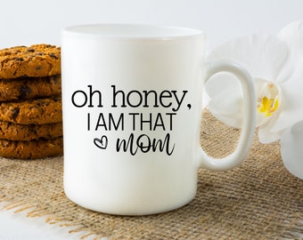 Oh Honey I am That Mom SVG, Funny SVG, Mom Life, Cricut, Cut File, SVG
