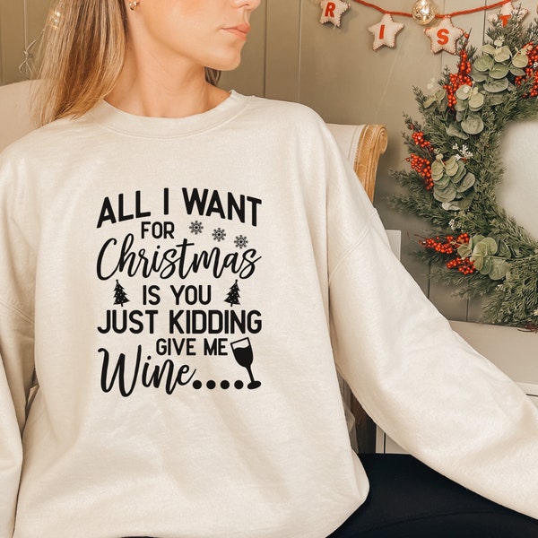 All I want for christmas sweatshirt, funny christmas sweater, christmas wine sweater, christmas sweater with text, holiday gift ideas