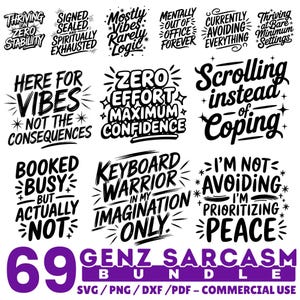 May include: A collection of 12 black and white Gen Z sarcasm quotes in a bundle. The quotes include phrases like "Here for Vibes, Not the Consequences" and "Scrolling instead of Coping." The bundle also includes the text "69 Gen Z Sarcasm Bundle" and file type information.