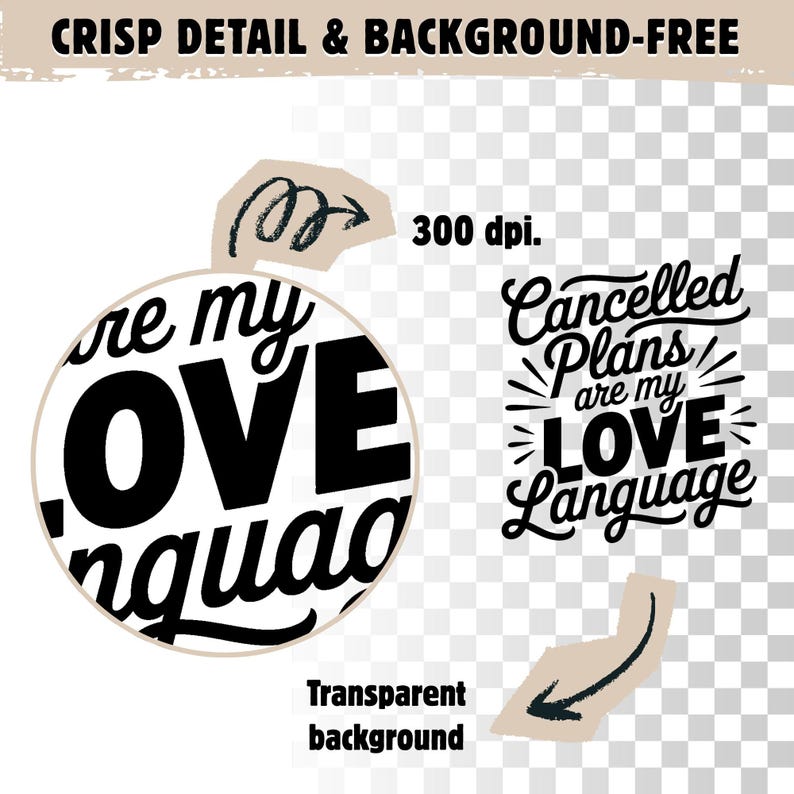 May include: Black and white graphic design with the text "are my LOVE language" in a circular design. The phrase "Cancelled Plans are my LOVE Language" is also displayed. The image is labeled "300 dpi" and "Transparent background".