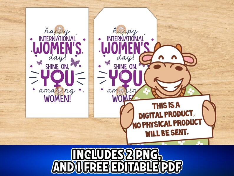May include: Two printable gift tags with a purple and white design featuring the text "Happy International Women's Day! Shine On, You Amazing Women!" and a cartoon cow holding a sign that says "This is a digital product, no physical product will be sent."