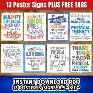 May include: Thirteen colorful printable posters with text celebrating Physical Therapy Month. The posters are 8.5 inches by 11 inches and include phrases like "Happy Physical Therapy Month", "Healing Minds, Bodies, & Spirits Through Therapy", "Physical Therapy Because Your Body Isn't Going to Fix Itself", "Celebrating Your Dedication This Physical Therapy Month", "It's Physical Therapy Month", "Pain Free Living Starts Here", "Today We Honor Physical Therapists", and "Thank You for Bee-ing an Amazing Physical Therapy Assistant".