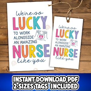 May include: Two white tags with the text "We're so LUCKY to work alongside an amazing NURSE like you" in colourful letters. The tags are tied with a brown string and are set against a wooden background. The bottom of the image has the text "INSTANT DOWNLOAD PDF 2 SIZES TAGS INCLUDED".