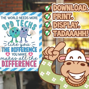 May include: A poster with the text "THE WORLD NEEDS MORE SPD TECHS" and the phrase "like you THE DIFFERENCE YOU MAKE makes all the DIFFERENCE." The poster also includes cartoon characters and the words "DOWNLOAD. PRINT. DISPLAY. TADAAAHH!"
