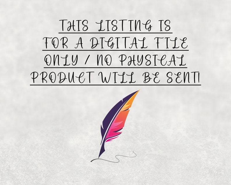 May include: A digital file listing with a feather pen and the text "THIS LISTING IS FOR A DIGITAL FILE ONLY / NO PHYSICAL PRODUCT WILL BE SENT!"