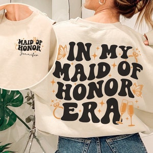 Maid of Honor Era Sweatshirt, Maid of Honor Shirt, Bridal Party Shirt, Bachelorette Shirt, Bridesmaid Gift, Bridal Bachelorette Party Gift