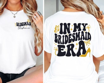 Custom Bridesmaid Shirt, Bridesmaid Era Shirt, Personalized Bridesmaid Proposal Shirt, Personalized Bridal Shower Shirt, Maid of Honor Shirt