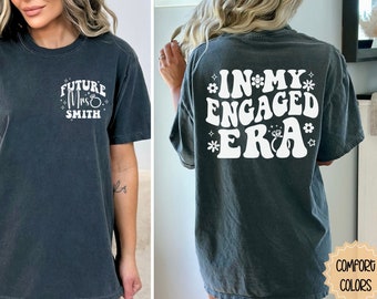 In My Engaged Era Shirt,Custom Future Mrs Shirt, Comfort Colors Fiance Shirt,Custom Bride,Engagement Gift for Her,Bridal Shower Gift,Hen do