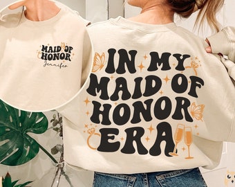 Maid of Honor Era Sweatshirt, Maid of Honor Shirt, Bridal Party Shirt, Bachelorette Shirt, Bridesmaid Gift, Bridal Bachelorette Party Gift