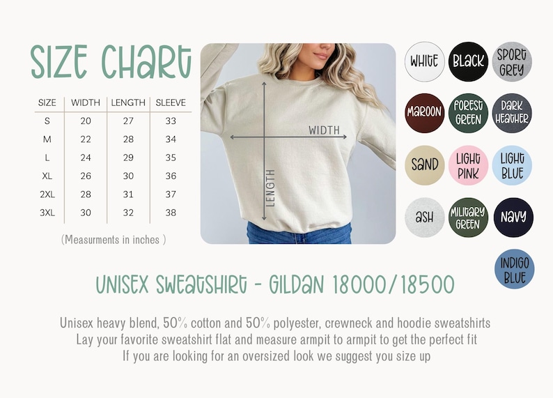 May include: Size chart for a unisex sweatshirt, showing measurements in inches for width, length, and sleeve length for sizes S through 3XL. The chart also shows a variety of color options for the sweatshirt, including white, black, sport grey, maroon, forest green, dark heather, sand, light pink, light blue, ash, military green, navy, and indigo blue.