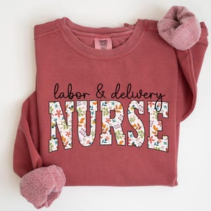Labor and Delivery Nurse Sweatshirt, LD Nurse Gift,Labor Delivery Crewneck,Floral Labor Delivery Nurse Sweater,L and D Nurse,Baby Nurse Gift