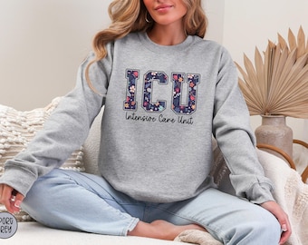 Floral ICU Nurse Sweatshirt, Intensive Care Unit Crewneck, Critical Care Nurse Sweater, Nursing School Gifts, ICU Nurse Gifts, RN grad Gifts