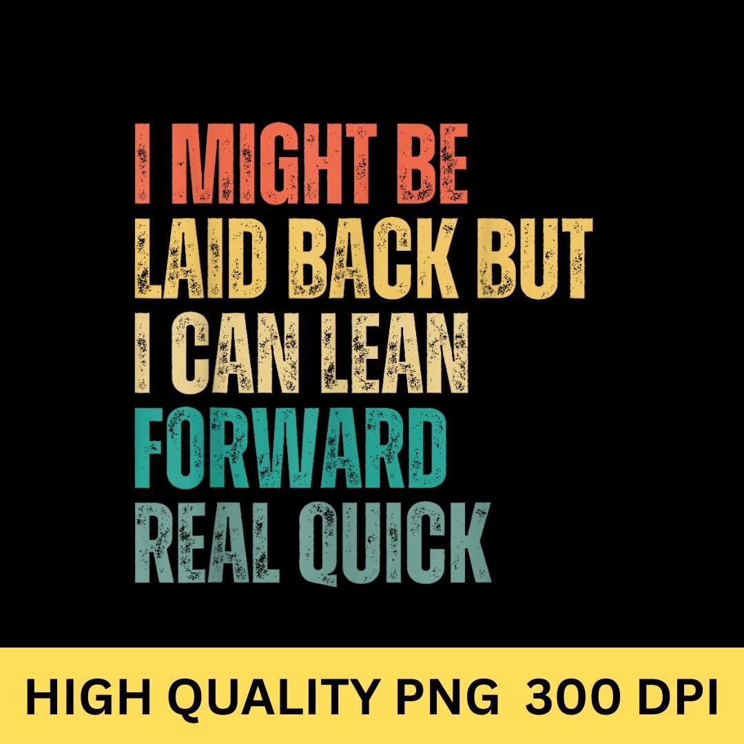 I Might Be Laid Back but I Can Lean Forward Quote PNG - Etsy
