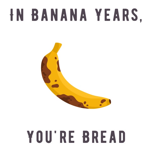 In Banana Years, You're Bread Birthday Card Digital Print