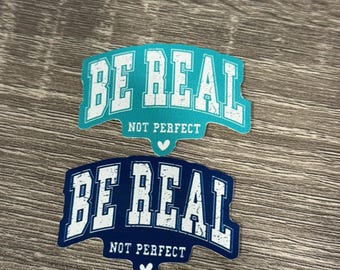 Be Real Not Perfect- Motivational Sticker