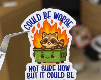 Could Be Worse Not Sure How But Could Be, Dumpster Fire Vinyl Decal