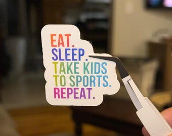 Eat, Sleep, Take Kids to Sports, Repeat Vinyl Decal Sticker