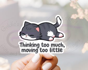 Thinking Too Much Moving Too Little Cat Sticker – Funny Waterproof Vinyl Decal for Laptop, Water Bottle, Overthinkers, Mental Health Gift.