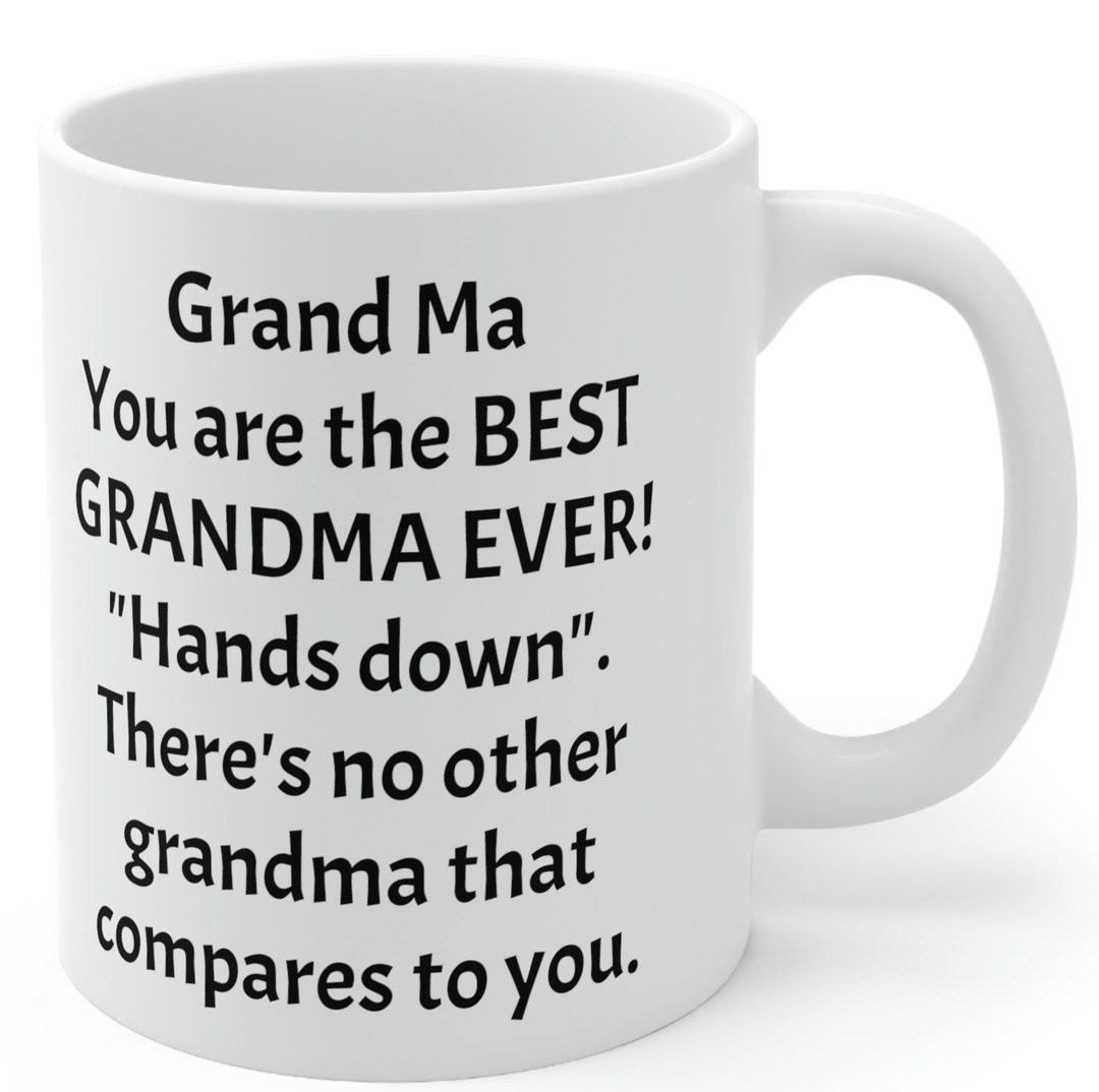 Grand Ma You Are the BEST GRANDMA EVER hands Down. There's No Other