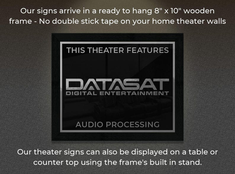 May include: A black wooden framed sign with the text "THIS THEATER FEATURES DATASAT DIGITAL ENTERTAINMENT AUDIO PROCESSING". The sign is 8" x 10" and ready to hang.