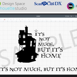 May include: A black silhouette of a multi-storey house with the text "IT'S NOT MUCH, BUT IT'S HOME" in a digital design program. The image includes the logos for Cricut Design Space, Silhouette Studio, ScanNCut DX, PNG, and SVG.