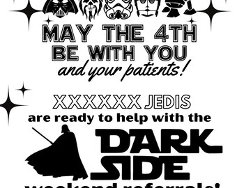 May include: Black and white Star Wars themed graphic with character silhouettes and text. The text reads "May the 4th be with you and your patients!" and "Dark Side weekend referrals!" with a phone number.