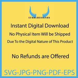 May include: A yellow background with blue text that reads "Instant Digital Download", "No Physical Item Will be Shipped", "Due To the Digital Nature of This Product", "No Refunds are Offered", and "SVG-JPG-PNG-PDF-EPS". The text is centered on the page. There is a blue bull's head logo at the top of the page.