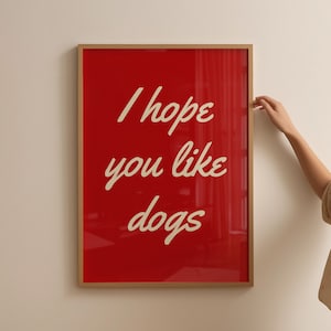 I Hope You Like Dogs Poster, Typography Art Print, Dog Lover Art Print, Funny Wall Art, Digital Prints, Red Aesthetic Wall Art Funny Dog Art