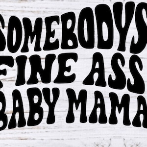 Somebody's Fine Ass Baby Mama SVG、Hottie PNG、CNC、レーザー、ビニール カッター、シルエット、クリカット、デカール、ステッカー、T シャツ ファイル!