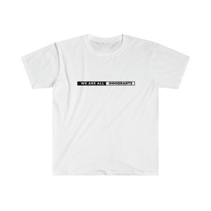 We Are All Immigrants - Unisex Softstyle T-Shirt