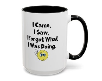 I Came I Saw I Forgot What I Was Doing Mug | Bad Memory Mug | Funny Coffee Mug | 11oz & 15oz