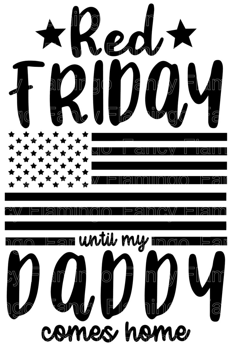May include: Black and white graphic design with the text "*Red* FRIDAY until my daddy comes home". The design features a stylized American flag with stars and stripes.