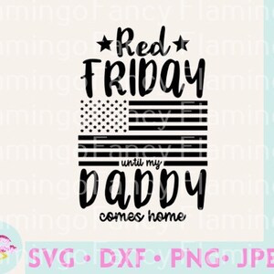 May include: Black and white graphic design with the text "Red Friday until my Daddy comes home". The graphic features a stylized American flag.