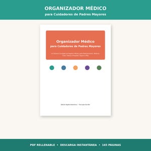 May include: A white digital medical organiser document for elderly caregivers featuring an orange header with the text Organizador Médico para Cuidadores de Padres Mayores, five coloured circles, and the text Edición Digital Interactiva - Toca para Escribir.