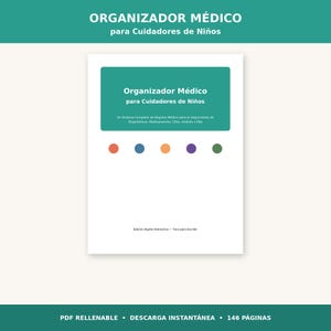 May include: A digital medical organiser for child caregivers featuring a white cover with a teal rectangular header. The text reads Organizador Médico para Cuidadores de Niños, with five coloured circles below and Edición Digital Interactiva – Toca para Escribir.