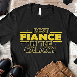Best In The Galaxy Shirt, Best Fiance Shirt, Christmas Gift for Fiance, Gift for Fiance, Newlywed Gift, Father&#39;s Day Shirt, Engagement Shirt