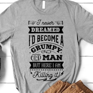 Funny Father&#39;s Day Shirt, Grumpy Old Man T-Shirt, Dad Birthday Tee, Aged to Perfection, Limited Edition, Husband Birthday Tee, Best Dad Gift