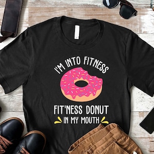 Funny Gym Shirt, Fitness Donut Shirt, Weight Lifting Shirt, Workout Shirt, Fitness Shirt, Fitness Gift, Motivational Tee, Sports Workout